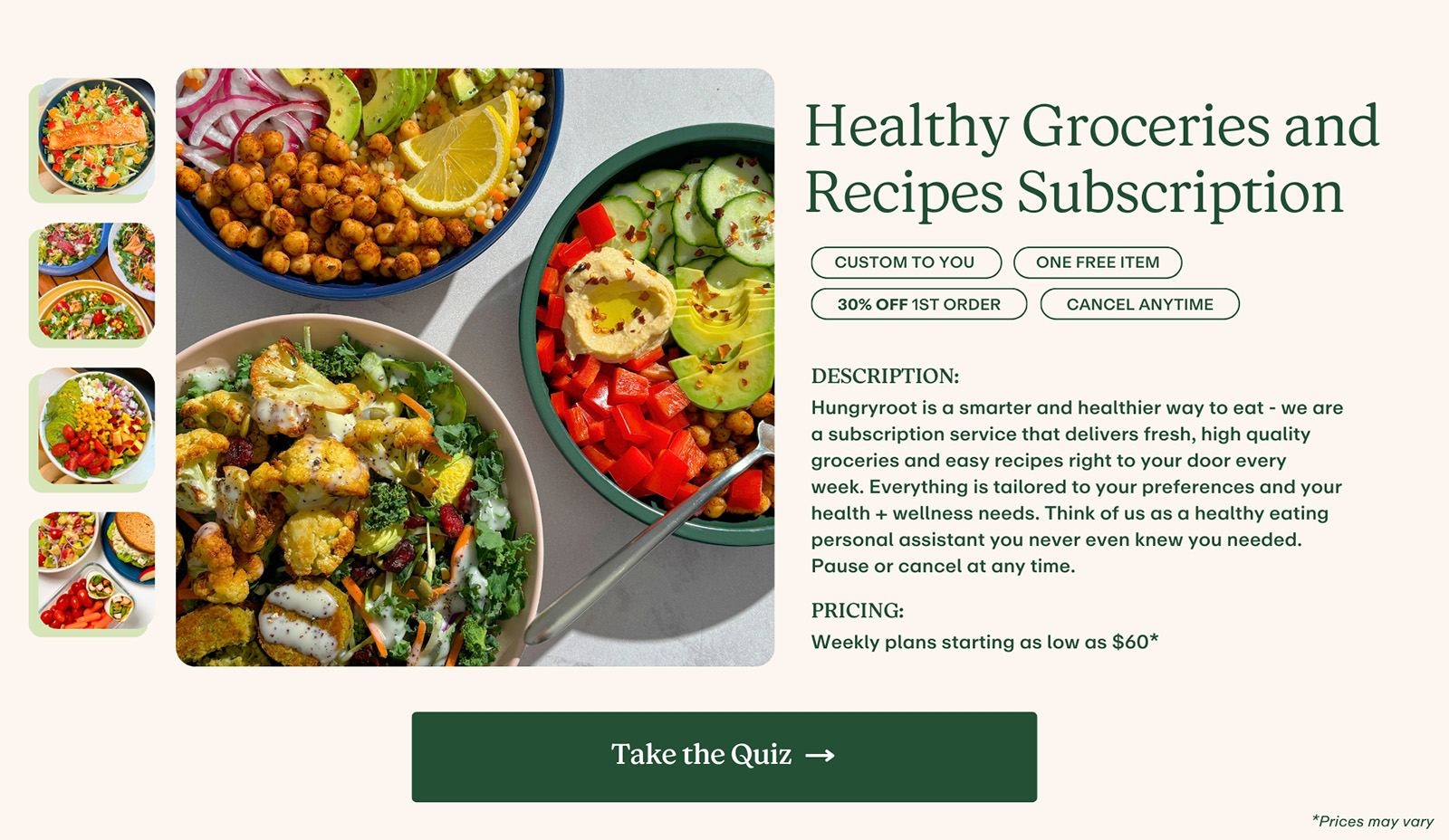 Hungryroot is a smarter and healthier way to eat - we are a subscription service that delivers fresh, high quality groceries and easy recipes right to your door every week. Everything is tailored to your preferences and your health + wellness needs. Think of us as a healthy eating personal assistant you never even knew you needed.