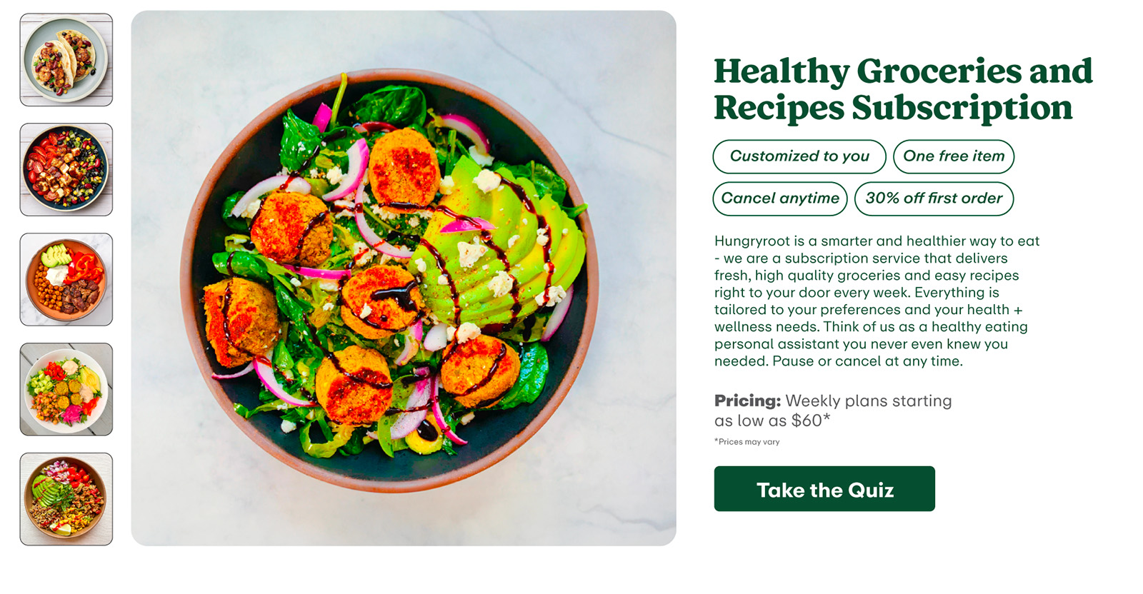 Hungryroot is a smarter and healthier way to eat - we are a subscription service that delivers fresh, high quality groceries and easy recipes right to your door every week. Everything is tailored to your preferences and your health + wellness needs. Think of us as a healthy eating personal assistant you never even knew you needed.